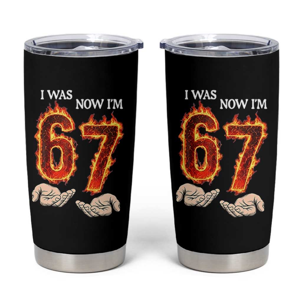 I Was 6 Now I'm 7 Birthday Tumbler Cup Funny Six Seven Meme 67 Flame