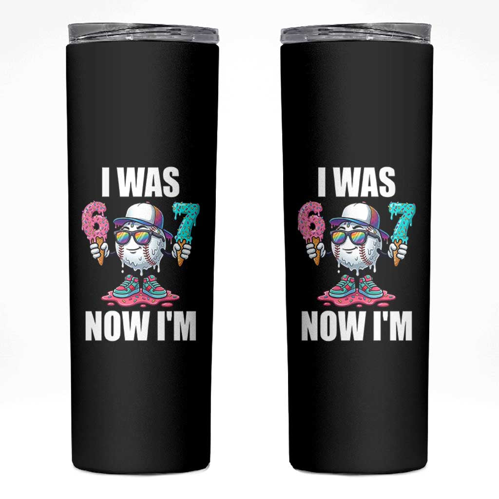 I Was 6 Now I'm 7 Skinny Tumbler Baseball Ice Cream Drip Number 67 Player