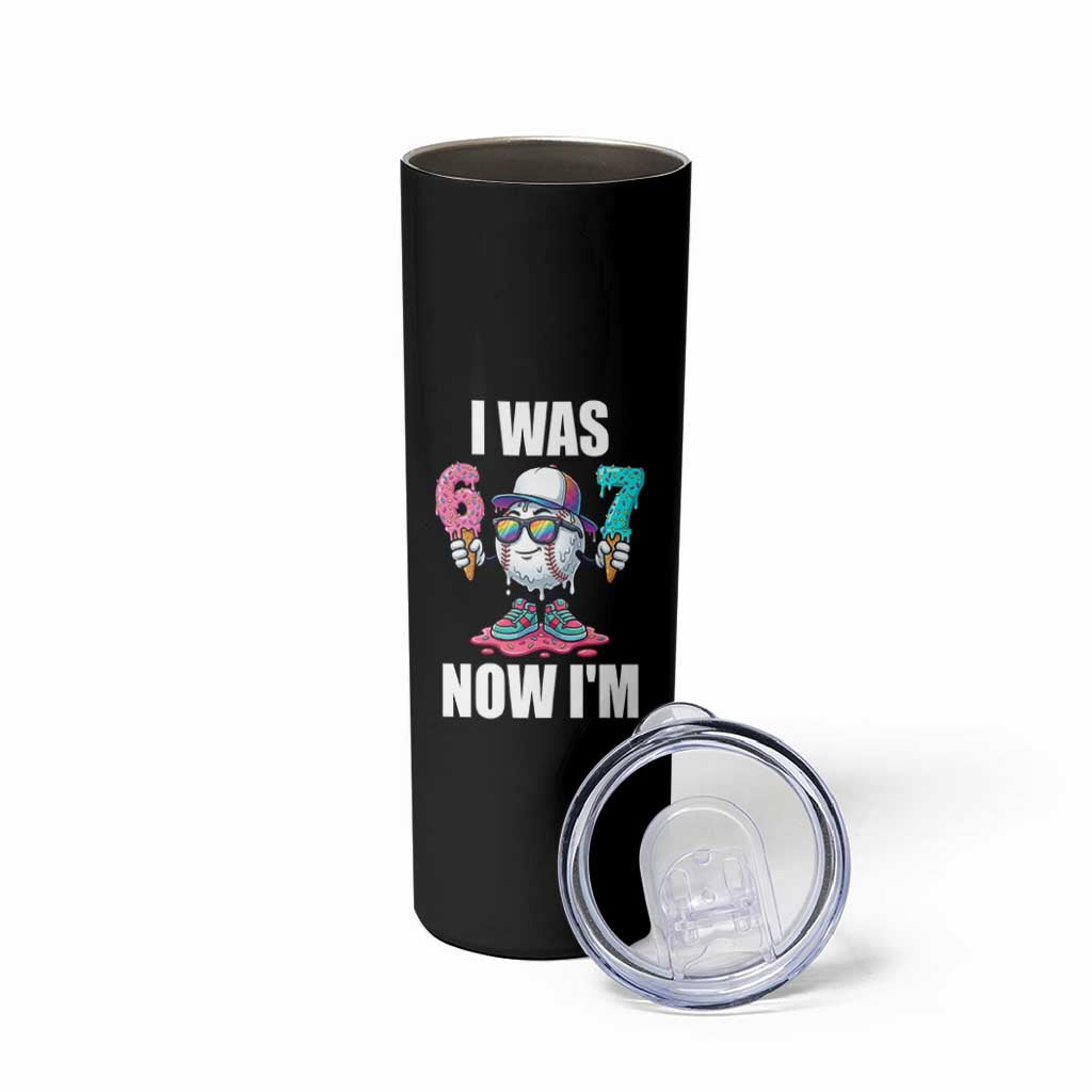 I Was 6 Now I'm 7 Skinny Tumbler Baseball Ice Cream Drip Number 67 Player