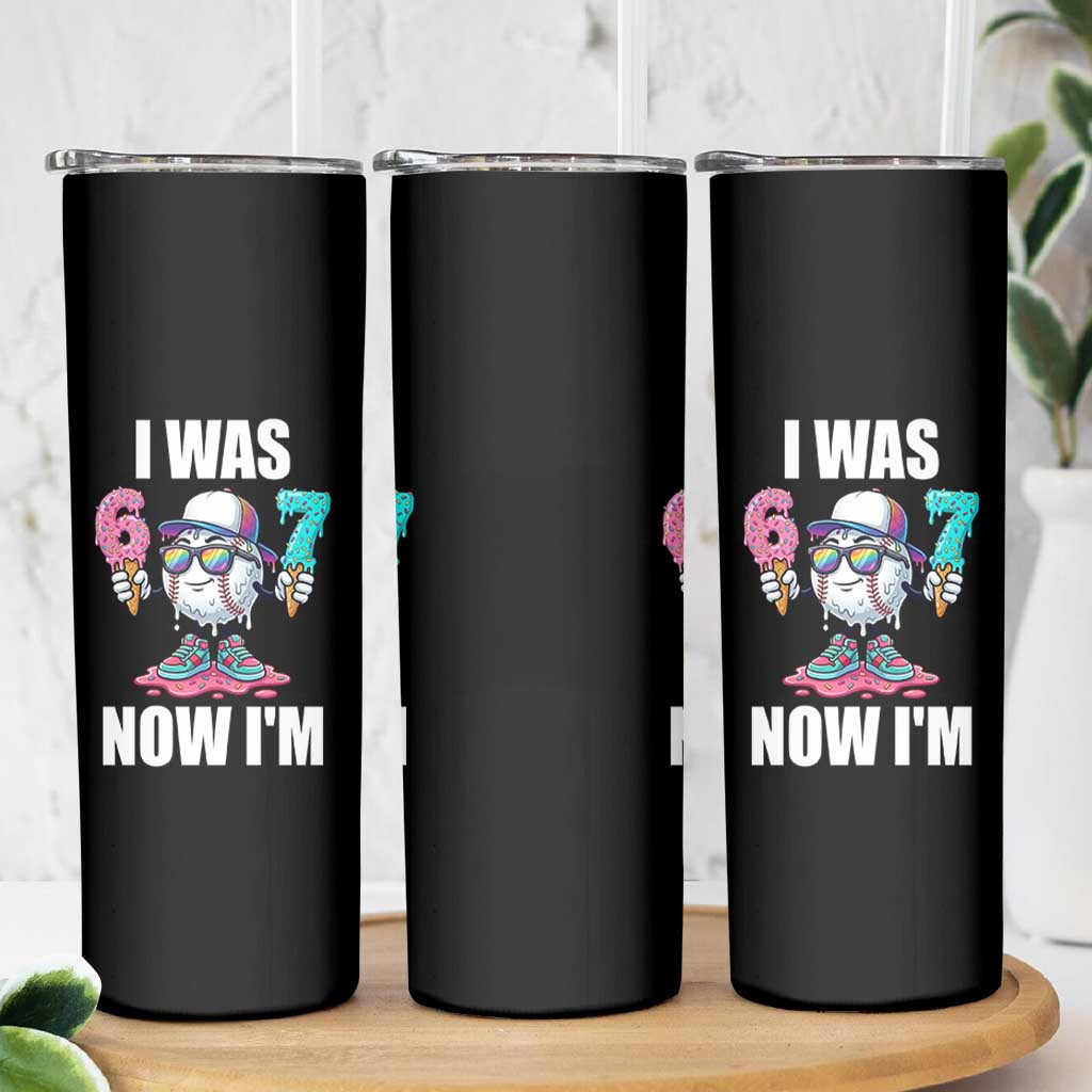 I Was 6 Now I'm 7 Skinny Tumbler Baseball Ice Cream Drip Number 67 Player