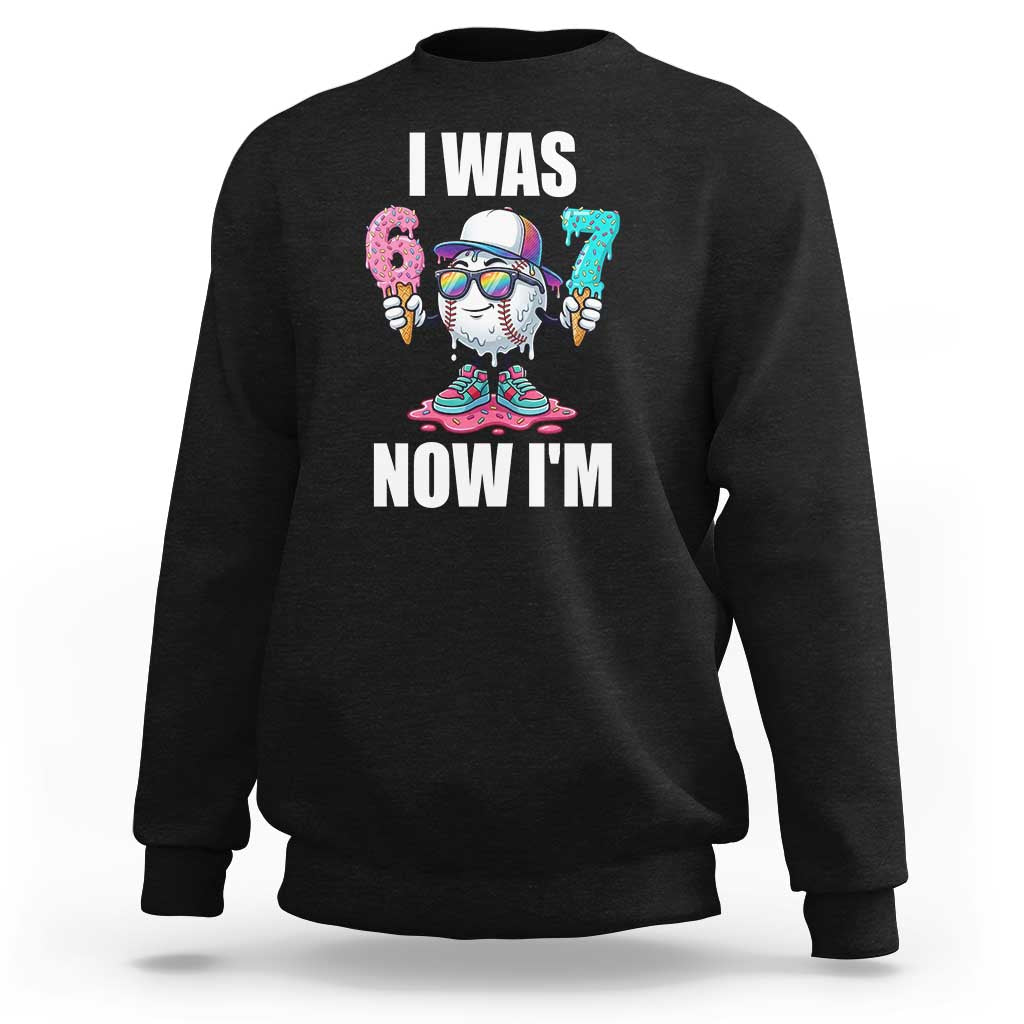 I Was 6 Now I'm 7 Sweatshirt Baseball Ice Cream Drip Number 67 Player