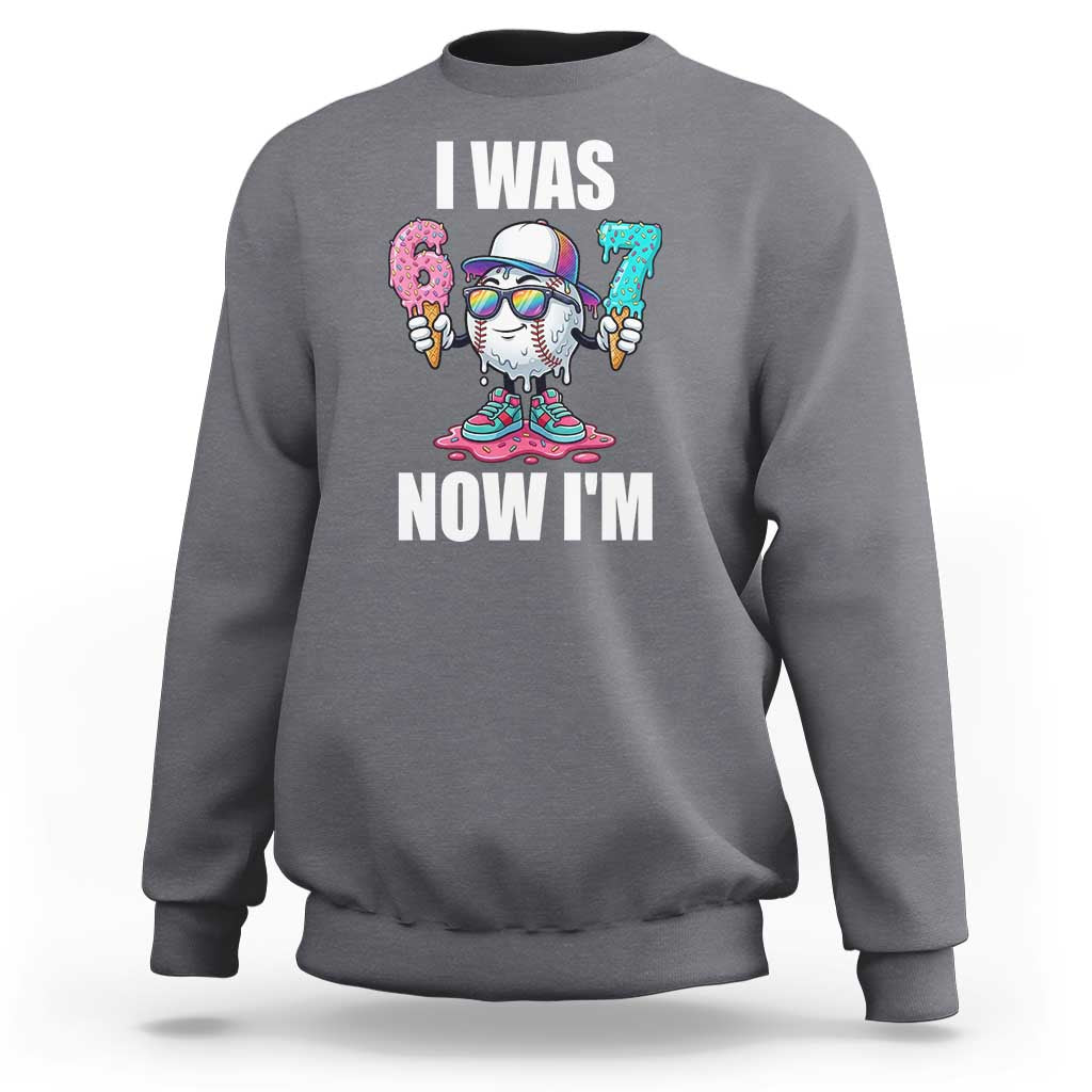 I Was 6 Now I'm 7 Sweatshirt Baseball Ice Cream Drip Number 67 Player