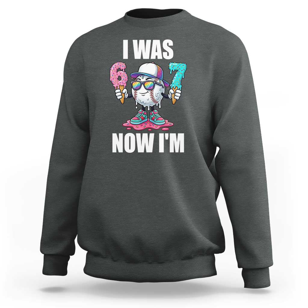 I Was 6 Now I'm 7 Sweatshirt Baseball Ice Cream Drip Number 67 Player