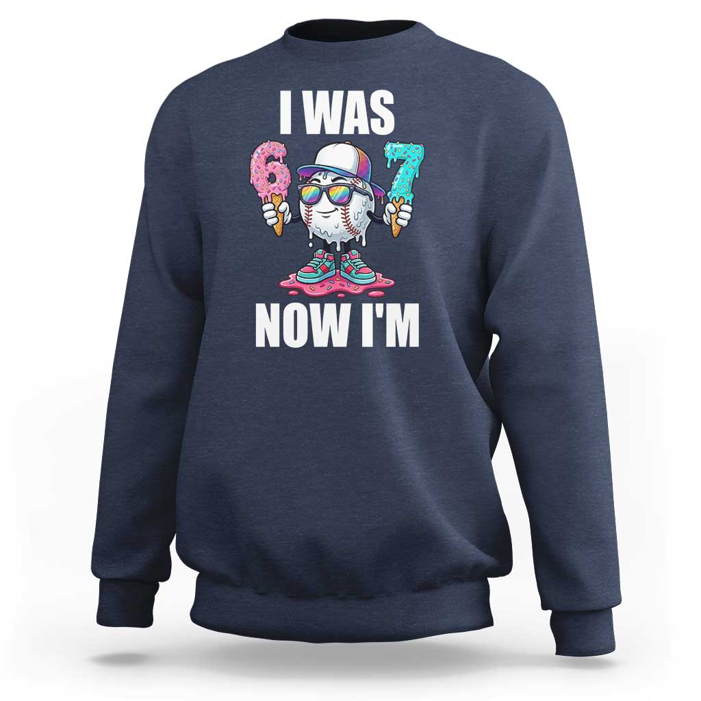 I Was 6 Now I'm 7 Sweatshirt Baseball Ice Cream Drip Number 67 Player