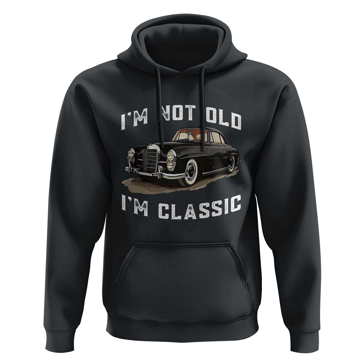 I'm Not Old I'm Classic Hoodie Funny Vintage Car Enthusiast - Wonder Print Shop