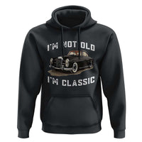 I'm Not Old I'm Classic Hoodie Funny Vintage Car Enthusiast - Wonder Print Shop