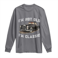 I'm Not Old I'm Classic Long Sleeve Shirt Funny Vintage Car Enthusiast - Wonder Print Shop