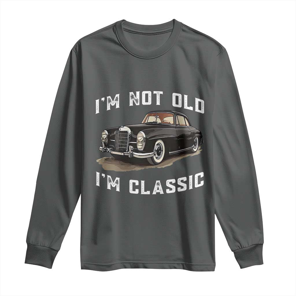 I'm Not Old I'm Classic Long Sleeve Shirt Funny Vintage Car Enthusiast - Wonder Print Shop