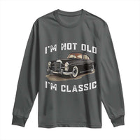 I'm Not Old I'm Classic Long Sleeve Shirt Funny Vintage Car Enthusiast - Wonder Print Shop