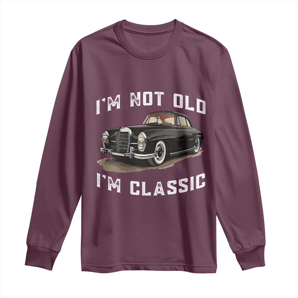 I'm Not Old I'm Classic Long Sleeve Shirt Funny Vintage Car Enthusiast - Wonder Print Shop
