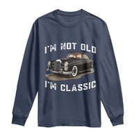 I'm Not Old I'm Classic Long Sleeve Shirt Funny Vintage Car Enthusiast - Wonder Print Shop
