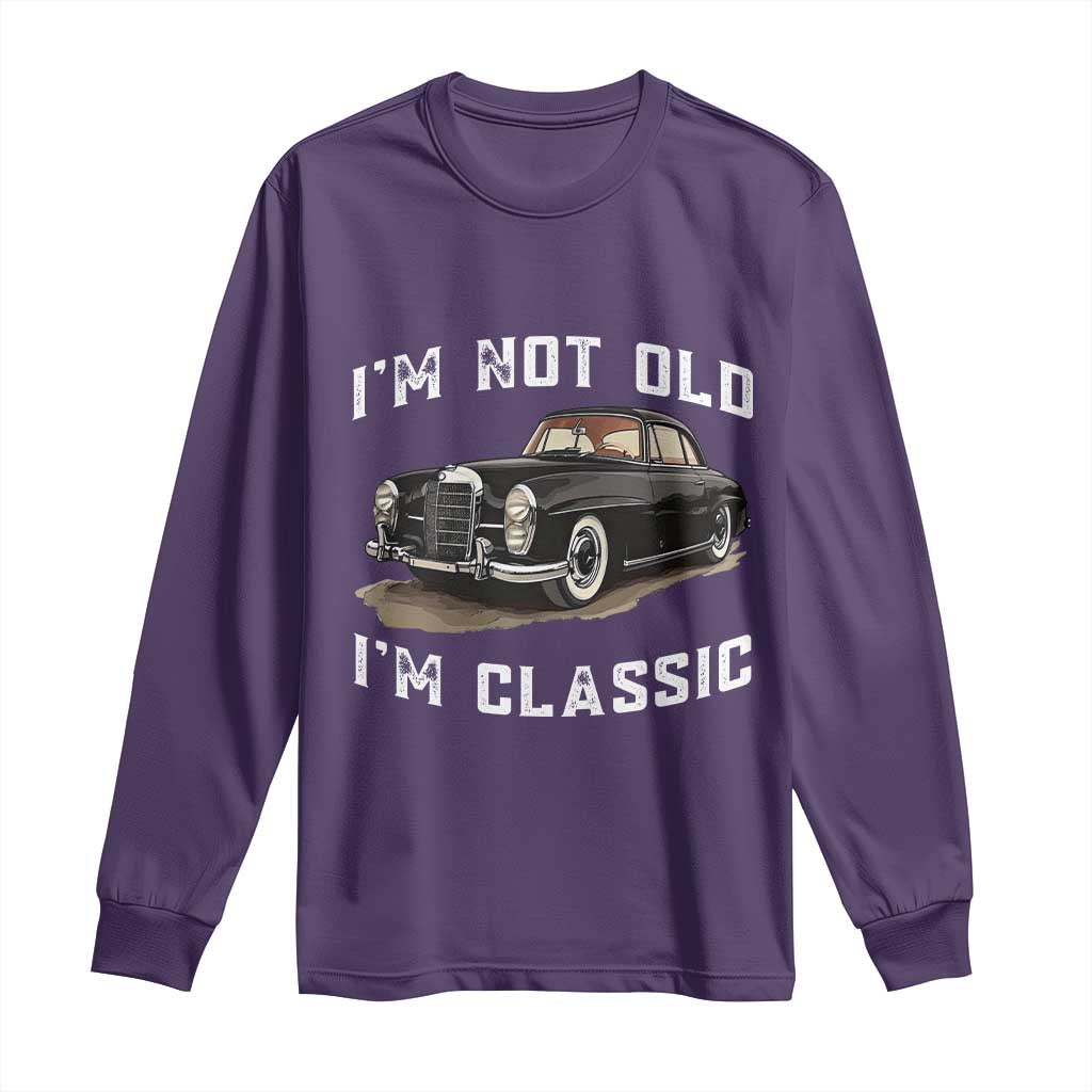 I'm Not Old I'm Classic Long Sleeve Shirt Funny Vintage Car Enthusiast - Wonder Print Shop