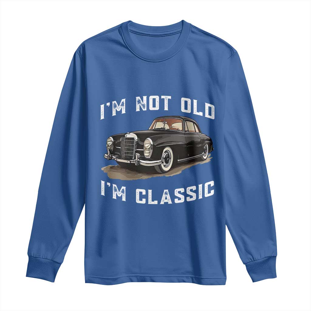 I'm Not Old I'm Classic Long Sleeve Shirt Funny Vintage Car Enthusiast - Wonder Print Shop