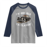 I'm Not Old I'm Classic Raglan Shirt Funny Vintage Car Enthusiast - Wonder Print Shop