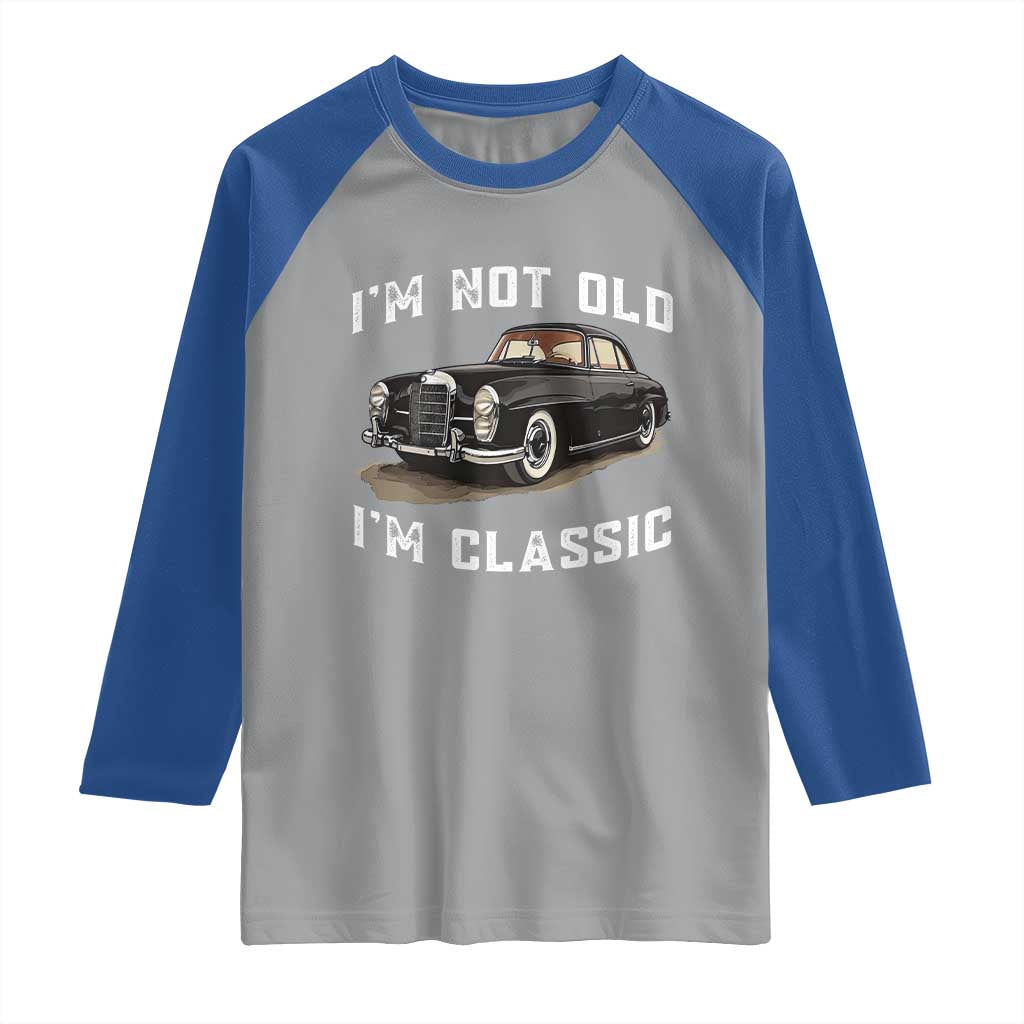 I'm Not Old I'm Classic Raglan Shirt Funny Vintage Car Enthusiast - Wonder Print Shop