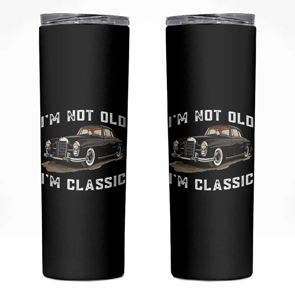 I'm Not Old I'm Classic Skinny Tumbler Funny Vintage Car Enthusiast