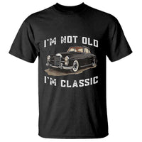 I'm Not Old I'm Classic T Shirt Funny Vintage Car Enthusiast - Wonder Print Shop