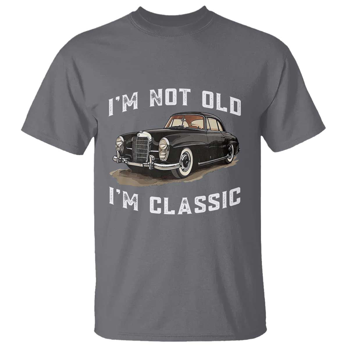 I'm Not Old I'm Classic T Shirt Funny Vintage Car Enthusiast - Wonder Print Shop
