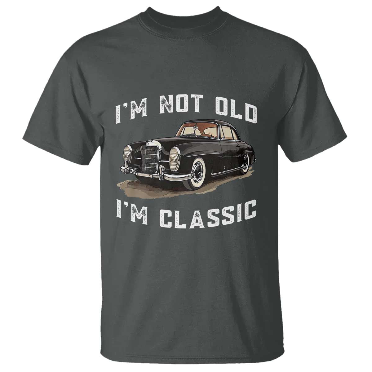 I'm Not Old I'm Classic T Shirt Funny Vintage Car Enthusiast - Wonder Print Shop