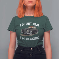 I'm Not Old I'm Classic T Shirt For Women Funny Vintage Car Enthusiast - Wonder Print Shop