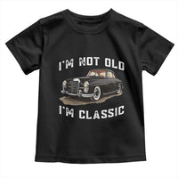 I'm Not Old I'm Classic Toddler T Shirt Funny Vintage Car Enthusiast - Wonder Print Shop