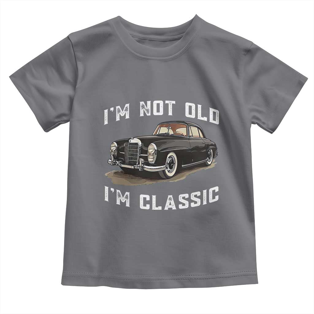 I'm Not Old I'm Classic Toddler T Shirt Funny Vintage Car Enthusiast - Wonder Print Shop