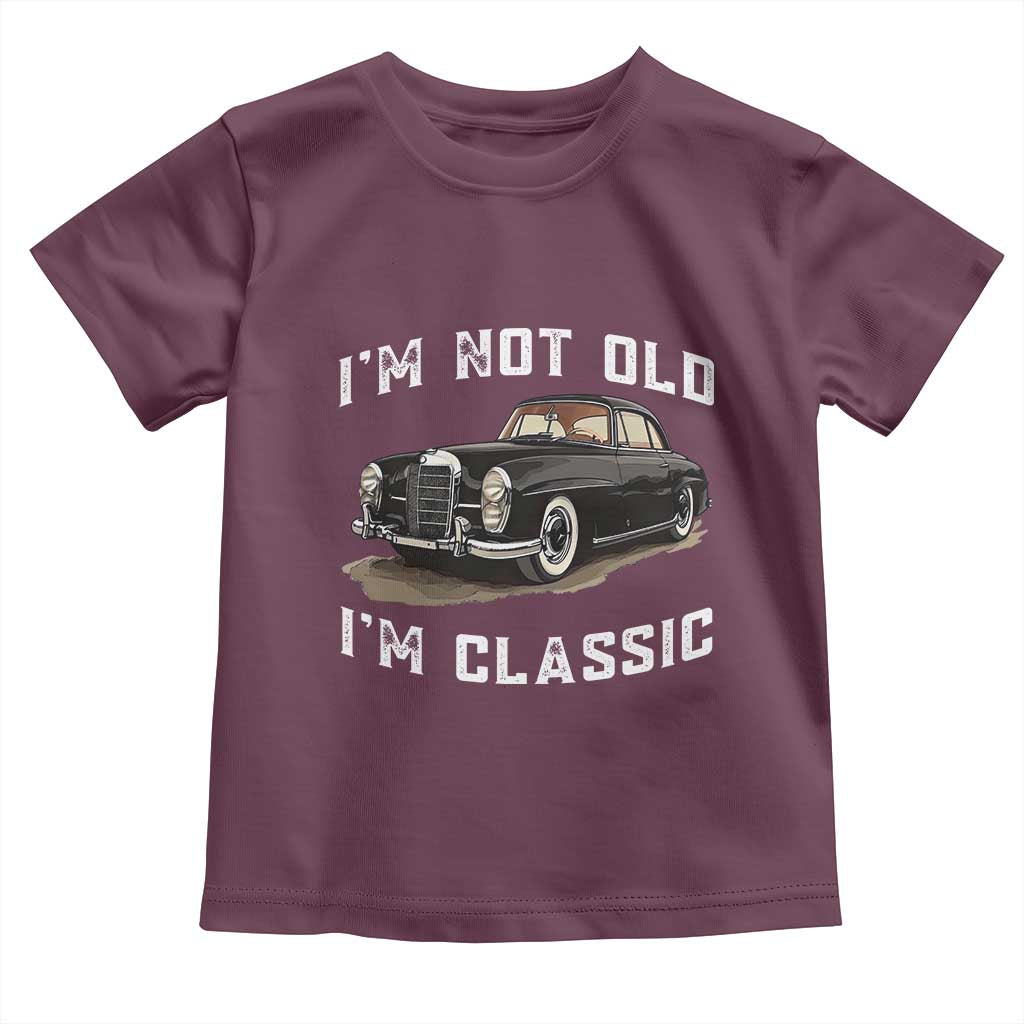 I'm Not Old I'm Classic Toddler T Shirt Funny Vintage Car Enthusiast - Wonder Print Shop