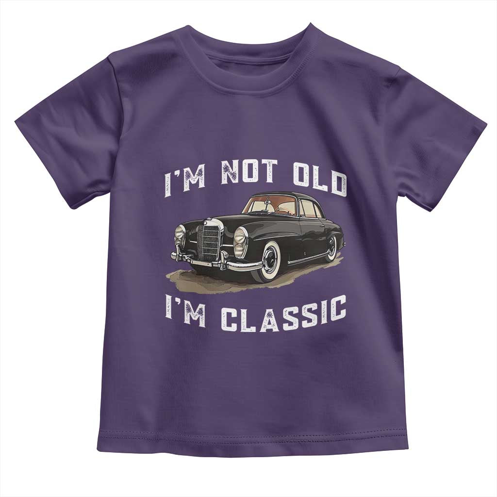 I'm Not Old I'm Classic Toddler T Shirt Funny Vintage Car Enthusiast - Wonder Print Shop