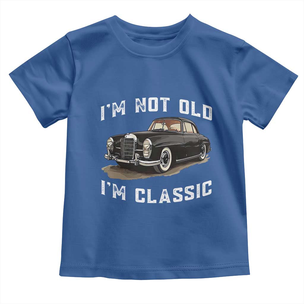 I'm Not Old I'm Classic Toddler T Shirt Funny Vintage Car Enthusiast - Wonder Print Shop