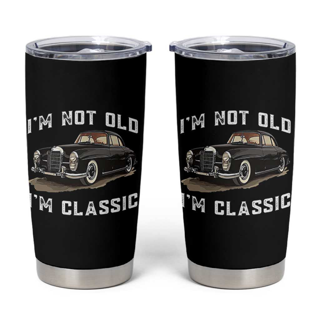 I'm Not Old I'm Classic Tumbler Cup Funny Vintage Car Enthusiast