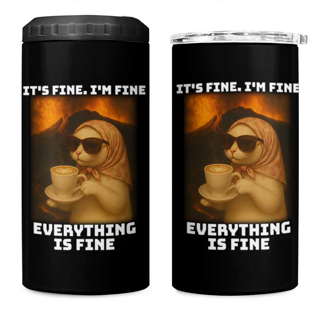 Funny Cat Meme 4 in 1 Can Cooler Tumbler It Is Fine I Am Fine Every Thing Is Fine - Wonder Print Shop