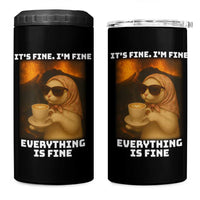 Funny Cat Meme 4 in 1 Can Cooler Tumbler It Is Fine I Am Fine Every Thing Is Fine - Wonder Print Shop
