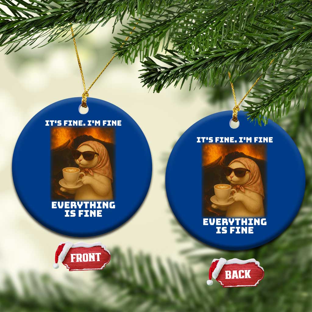 Funny Cat Meme Ceramic Ornament It Is Fine I Am Fine Every Thing Is Fine - Wonder Print Shop