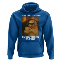 Funny Cat Meme Hoodie It Is Fine I Am Fine Every Thing Is Fine - Wonder Print Shop