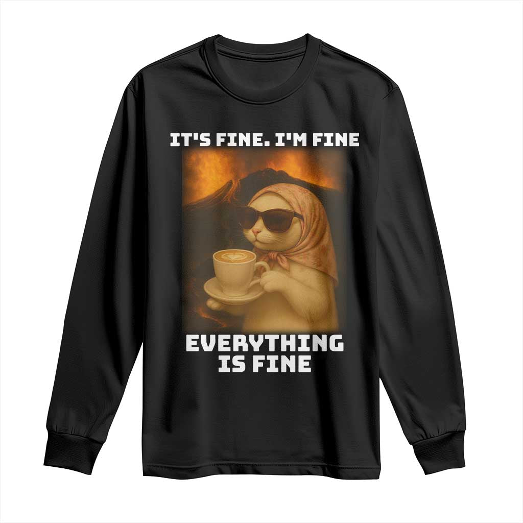 Funny Cat Meme Long Sleeve Shirt It Is Fine I Am Fine Every Thing Is Fine - Wonder Print Shop
