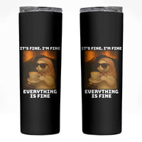 Funny Cat Meme Skinny Tumbler It Is Fine I Am Fine Every Thing Is Fine - Wonder Print Shop