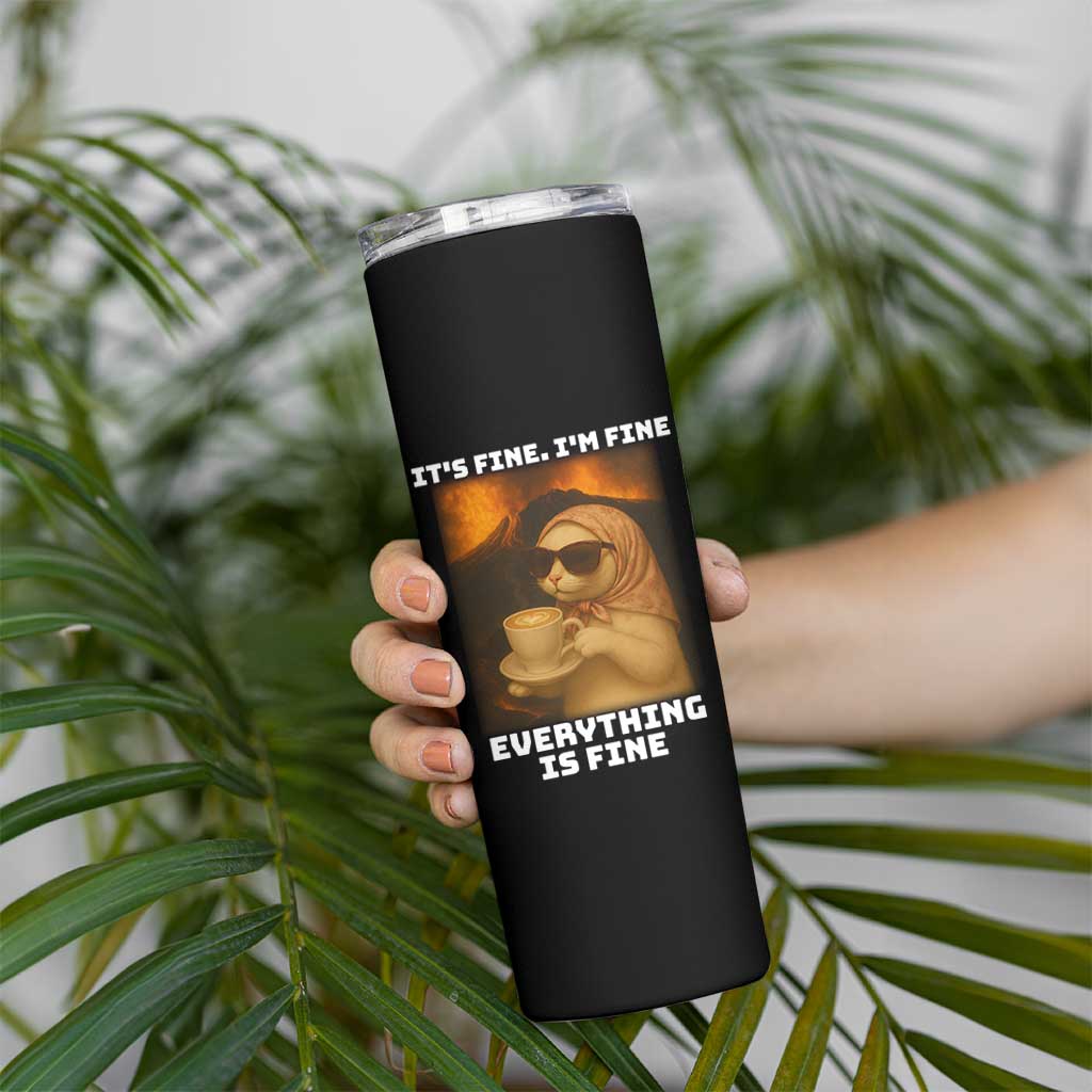 Funny Cat Meme Skinny Tumbler It Is Fine I Am Fine Every Thing Is Fine - Wonder Print Shop