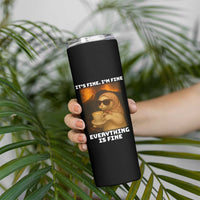 Funny Cat Meme Skinny Tumbler It Is Fine I Am Fine Every Thing Is Fine - Wonder Print Shop