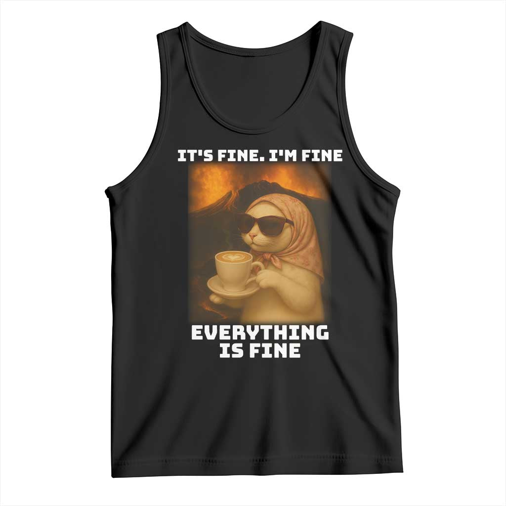 Funny Cat Meme Tank Top It Is Fine I Am Fine Every Thing Is Fine - Wonder Print Shop