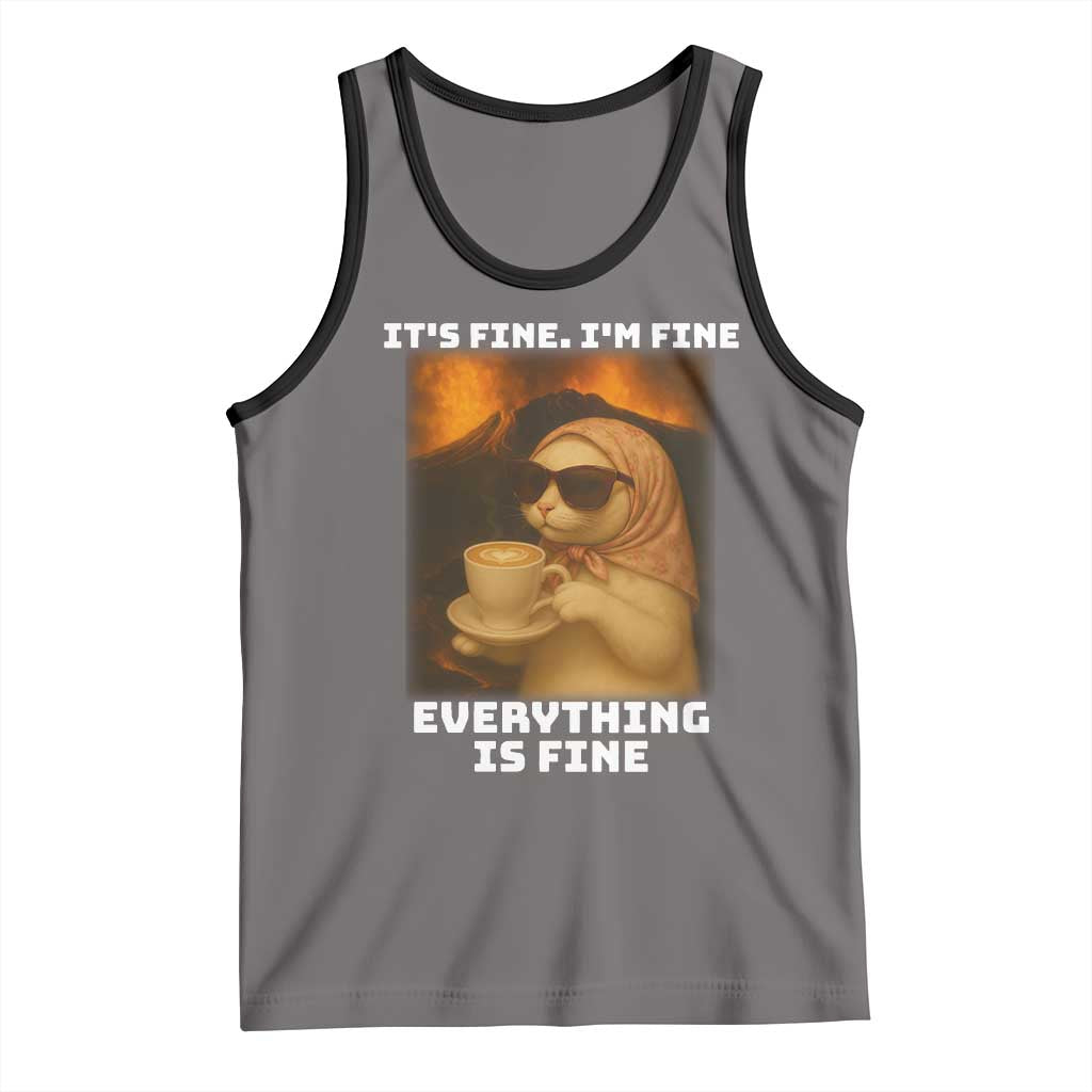 Funny Cat Meme Tank Top It Is Fine I Am Fine Every Thing Is Fine - Wonder Print Shop