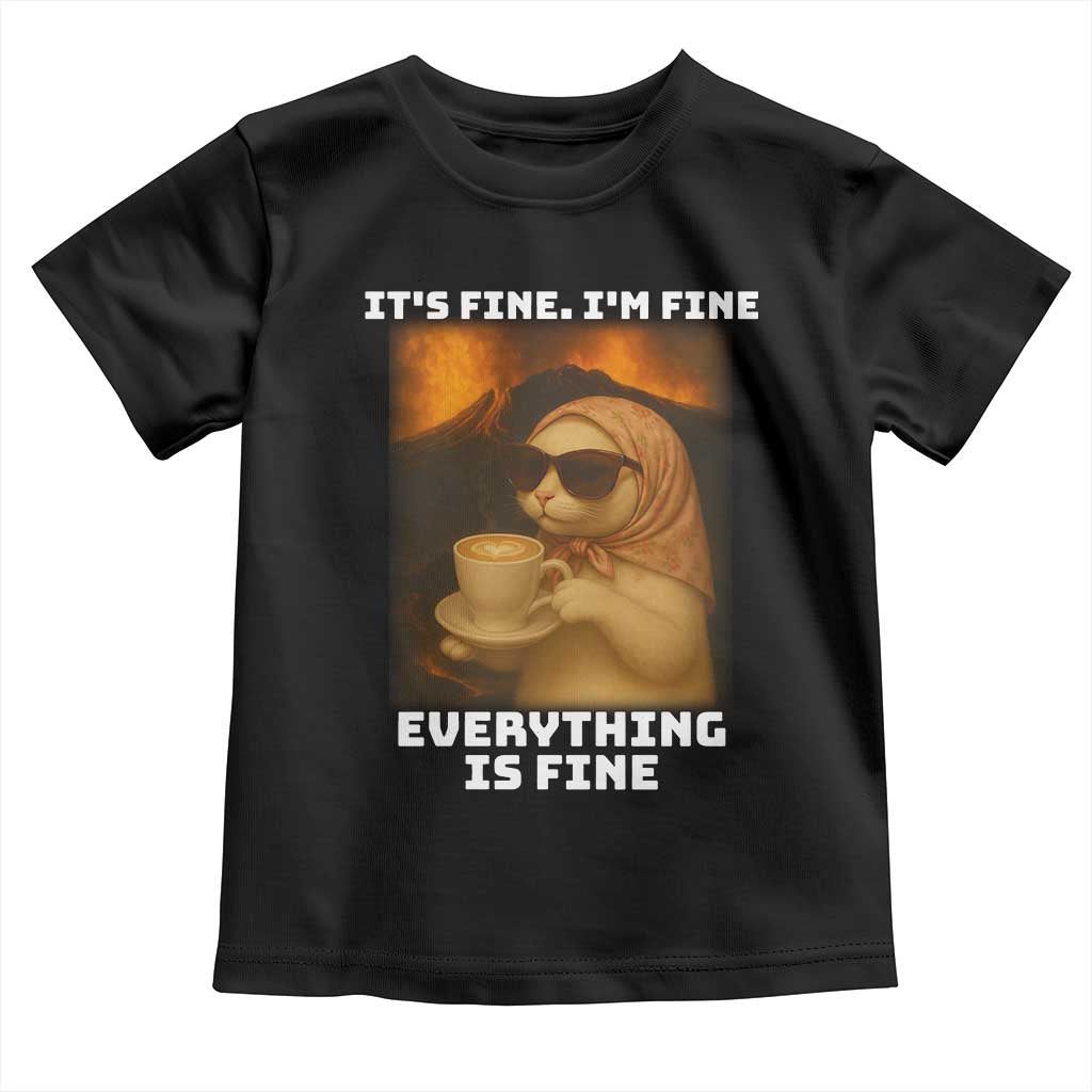 Funny Cat Meme Toddler T Shirt It Is Fine I Am Fine Every Thing Is Fine - Wonder Print Shop