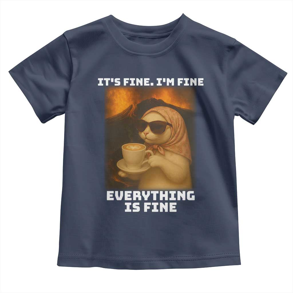 Funny Cat Meme Toddler T Shirt It Is Fine I Am Fine Every Thing Is Fine - Wonder Print Shop