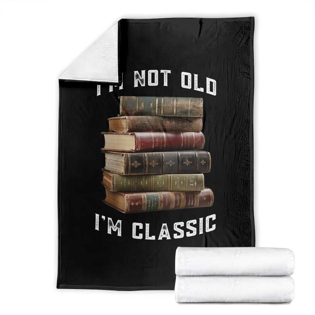 Funny Book Lover Throw Blanket I Am Not Old I Am Classic - Wonder Print Shop
