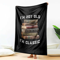 Funny Book Lover Throw Blanket I Am Not Old I Am Classic - Wonder Print Shop