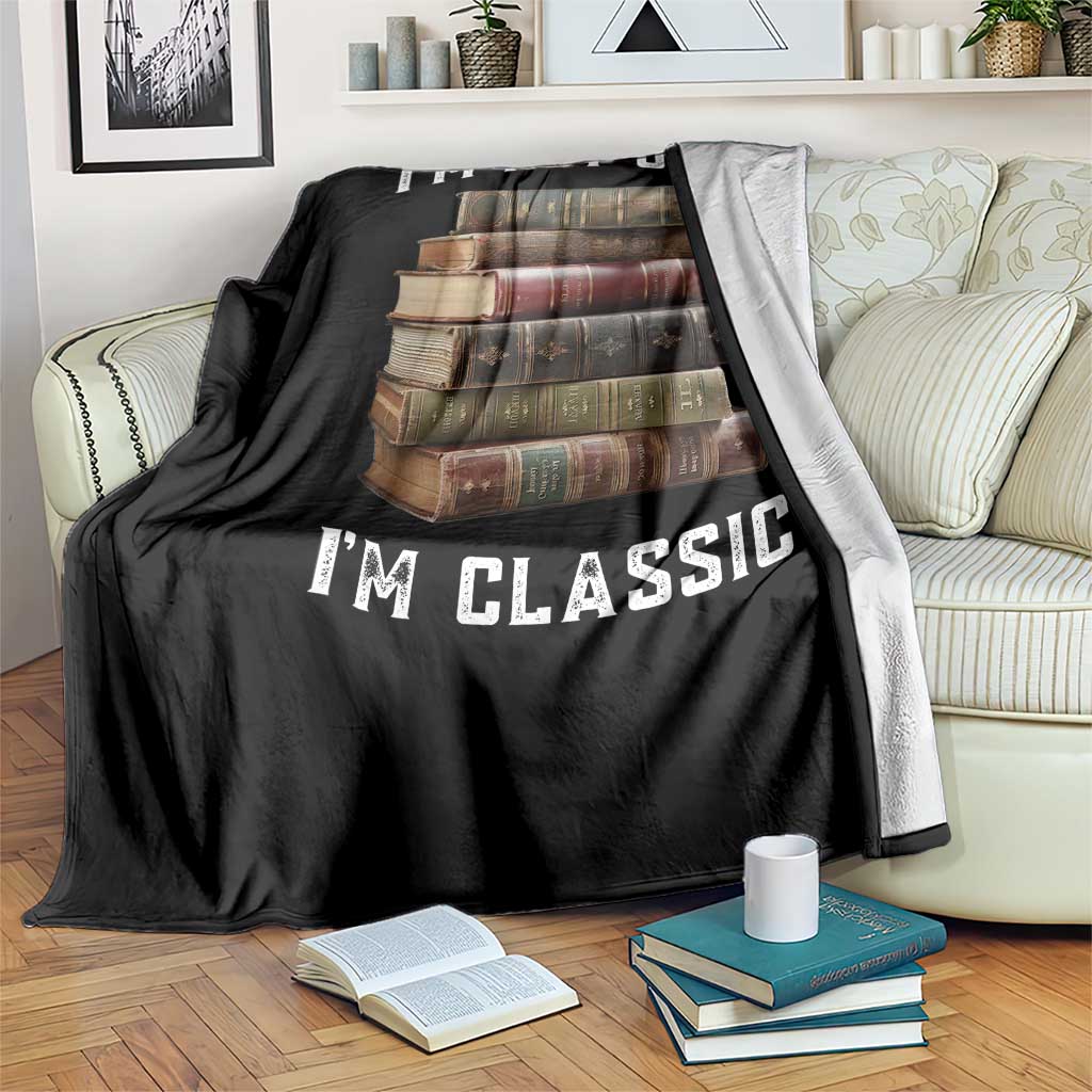 Funny Book Lover Throw Blanket I Am Not Old I Am Classic - Wonder Print Shop