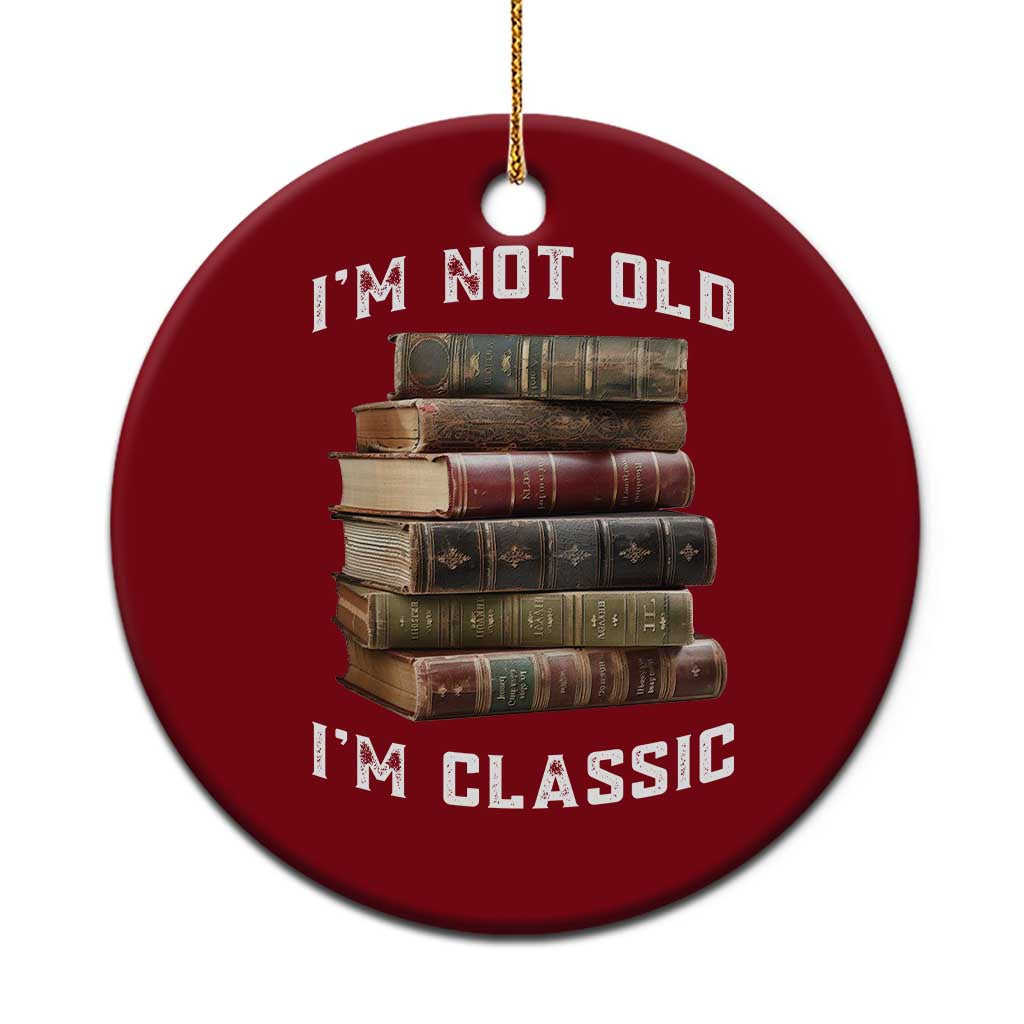 Funny Book Lover Ceramic Ornament I Am Not Old I Am Classic - Wonder Print Shop