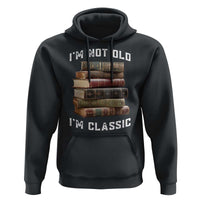 Funny Book Lover Hoodie I Am Not Old I Am Classic - Wonder Print Shop