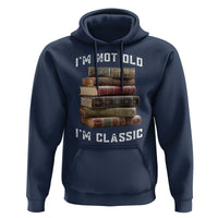 Funny Book Lover Hoodie I Am Not Old I Am Classic - Wonder Print Shop