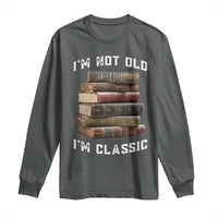 Funny Book Lover Long Sleeve Shirt I Am Not Old I Am Classic - Wonder Print Shop