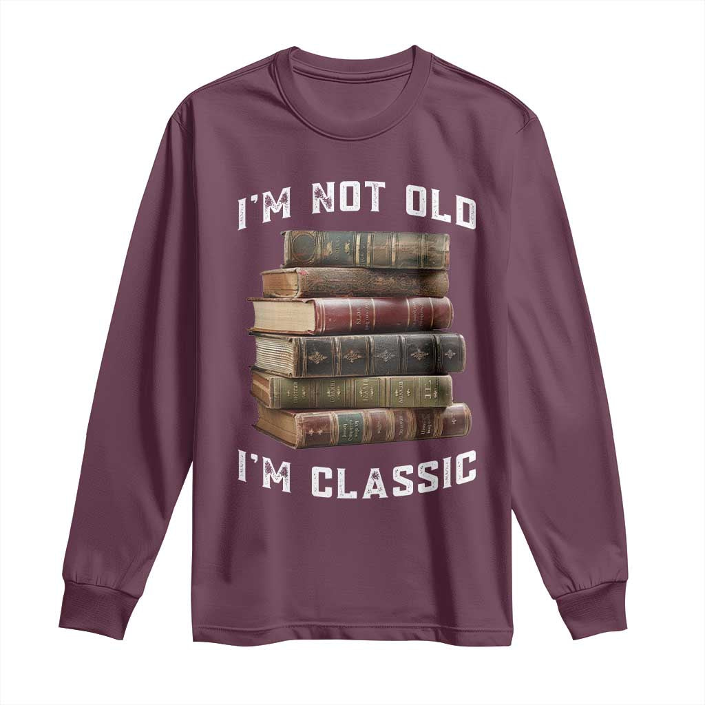 Funny Book Lover Long Sleeve Shirt I Am Not Old I Am Classic - Wonder Print Shop
